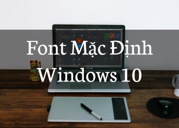 FONT MẶC ĐỊNH WINDOWS 10 1