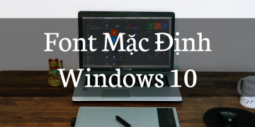 FONT MẶC ĐỊNH WINDOWS 10 1