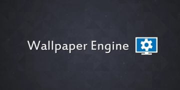 Wallpaper Engine – Phần Mềm Đặt Hình Nền Động Bằng Video Miễn Phí Mới Nhất