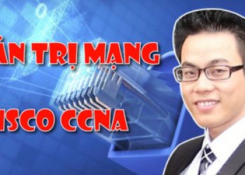 Khóa Học “Quản Trị Mạng Cisco CCNA” Unica Miễn Phí