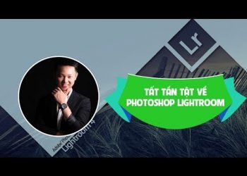 khoa hoc tat tan tat ve adobe lightroom cc 2017 unica mien phi 1