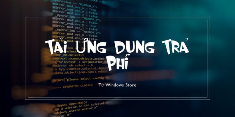 Hướng Dẫn Download Và Cài Đặt Ứng Dụng Trả Phí Trên Windows 10 Store Miễn Phí